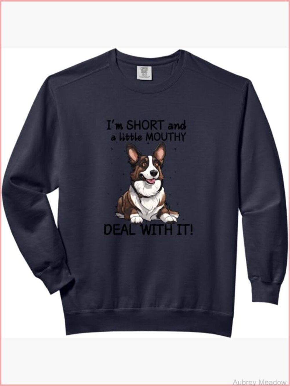 Funny Corgi Graphic Sweatshirt - I'm Short and a Little Mouthy